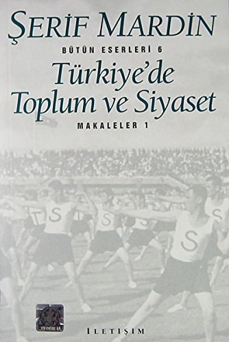 Turkiye'de Toplum ve Siyaset (Bütün eserleri)