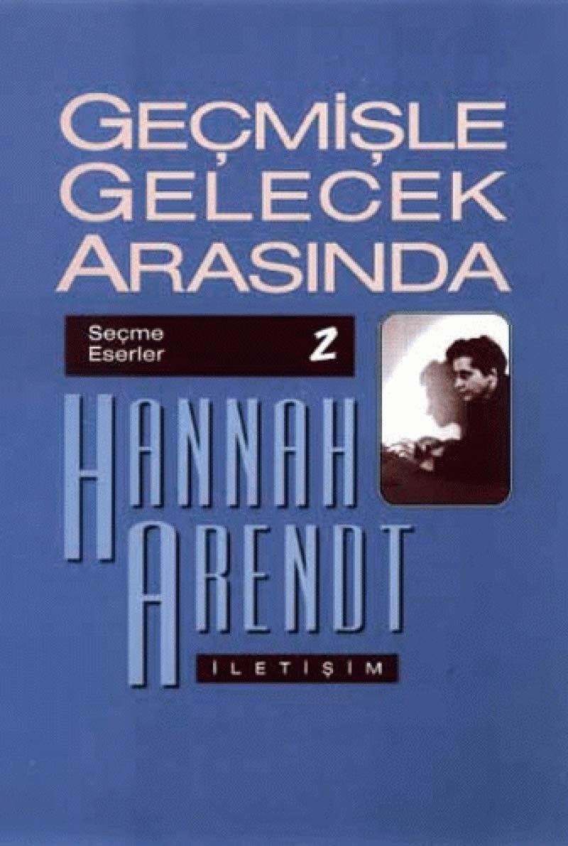 Geçmişle gelecek arasında siyasi düşünce konulu altı deneme