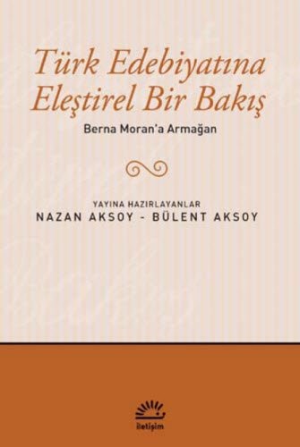 Turk Edebiyatina Elestirel Bir Bakis - Berna Moran'a Armagan (Çağdaş Türkçe edebiyat)