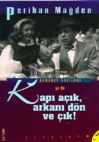Habaset yazıları ya da, Kapı açık, arkanı dön ve çık