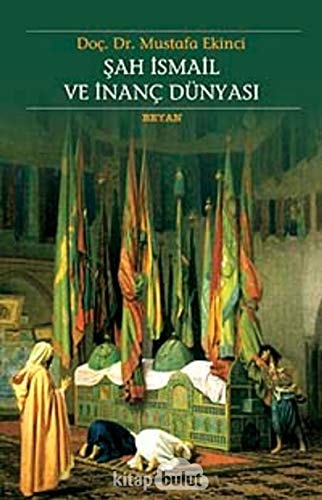 Şah İsmail ve inanç dünyası