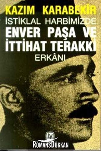 İstiklâl Harbimizde Enver Paşa ve İttihat-Terakki erkânı