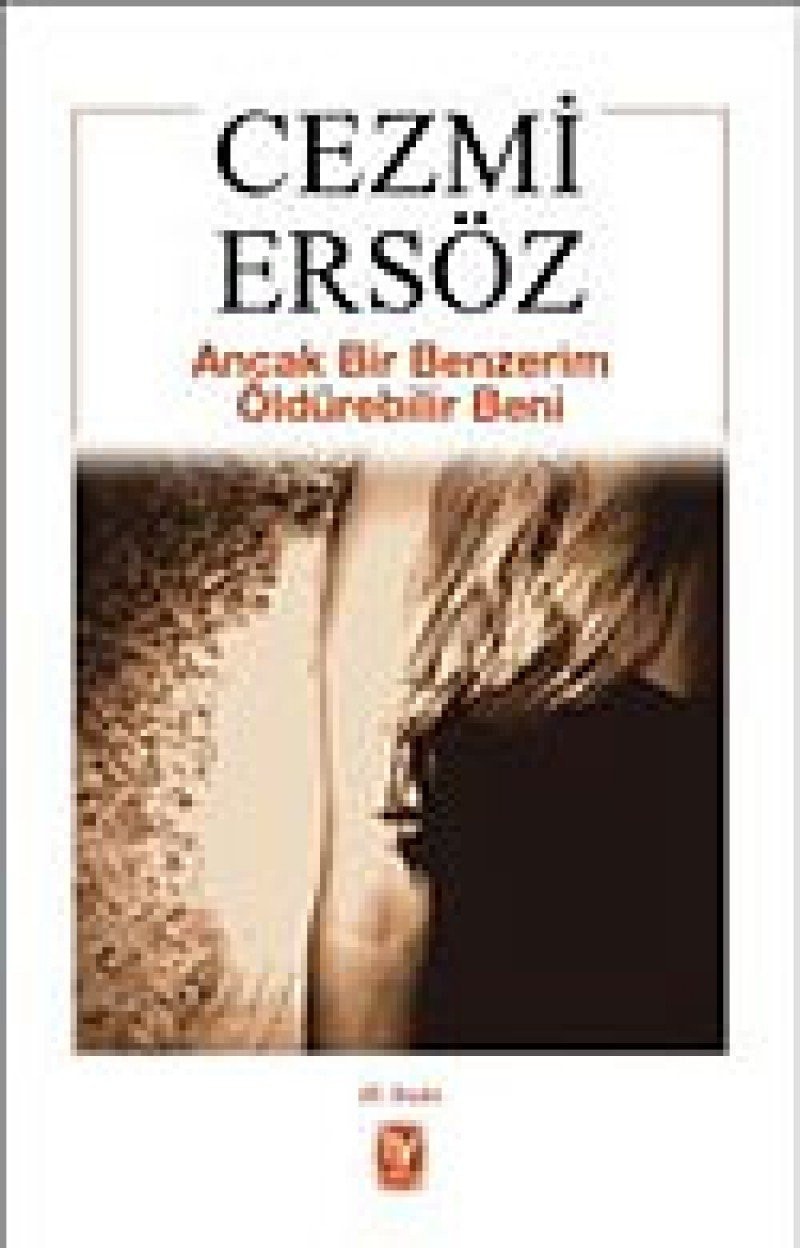 Ancak bir benzerim öldürebilir beni