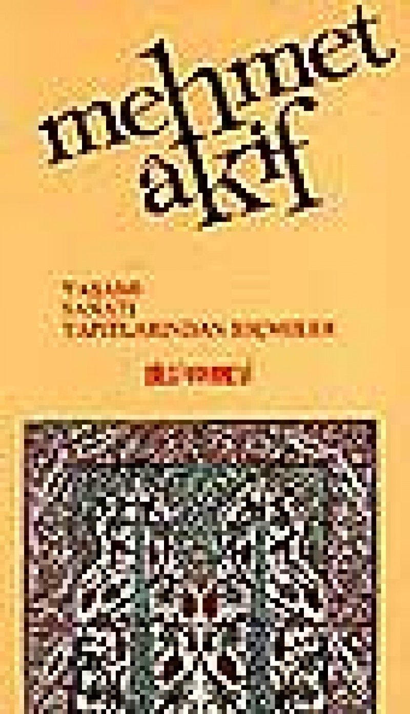 Mehmet Âkif yaşamı, sanatı, yapıtlarından seçmeler
