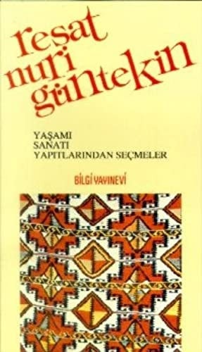 Reşat Nuri Güntekin yaşamı, sanatı, yapıtlarından seçmeler