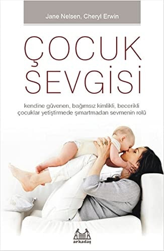 Cocuk Sevgisi Kendine Güven, Bagimsiz Kimlikli, Becerikli Cocuklar Yetistirmede Simartmadan Sevmenin Rolü