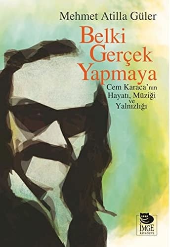 Belki gerçek yapmaya Cem Karaca'nın hayatı, müziği ve yalnızlığı