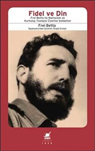 Fidel ve Din Frel Bettio ile Marksizm ve Kurtulus Teolojisi Üzerine Sohbetler