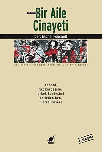 XIX. yüzyılda bir aile cinayeti Annemi kız kardeşimi ve erkek kardeşimi katleden ben Pierre Riviere
