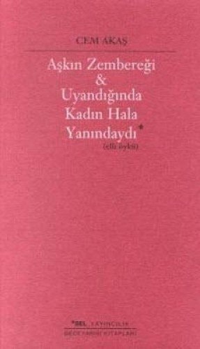 Aşkın zembereği & uyandığında kadın hala yanındaydı (elli öykü)