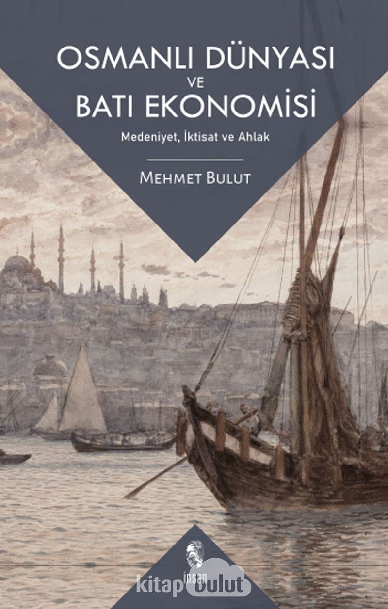 Osmanli Dünyasi ve Bati Ekonomisi Medeniyet, Iktisat ve Ahlak