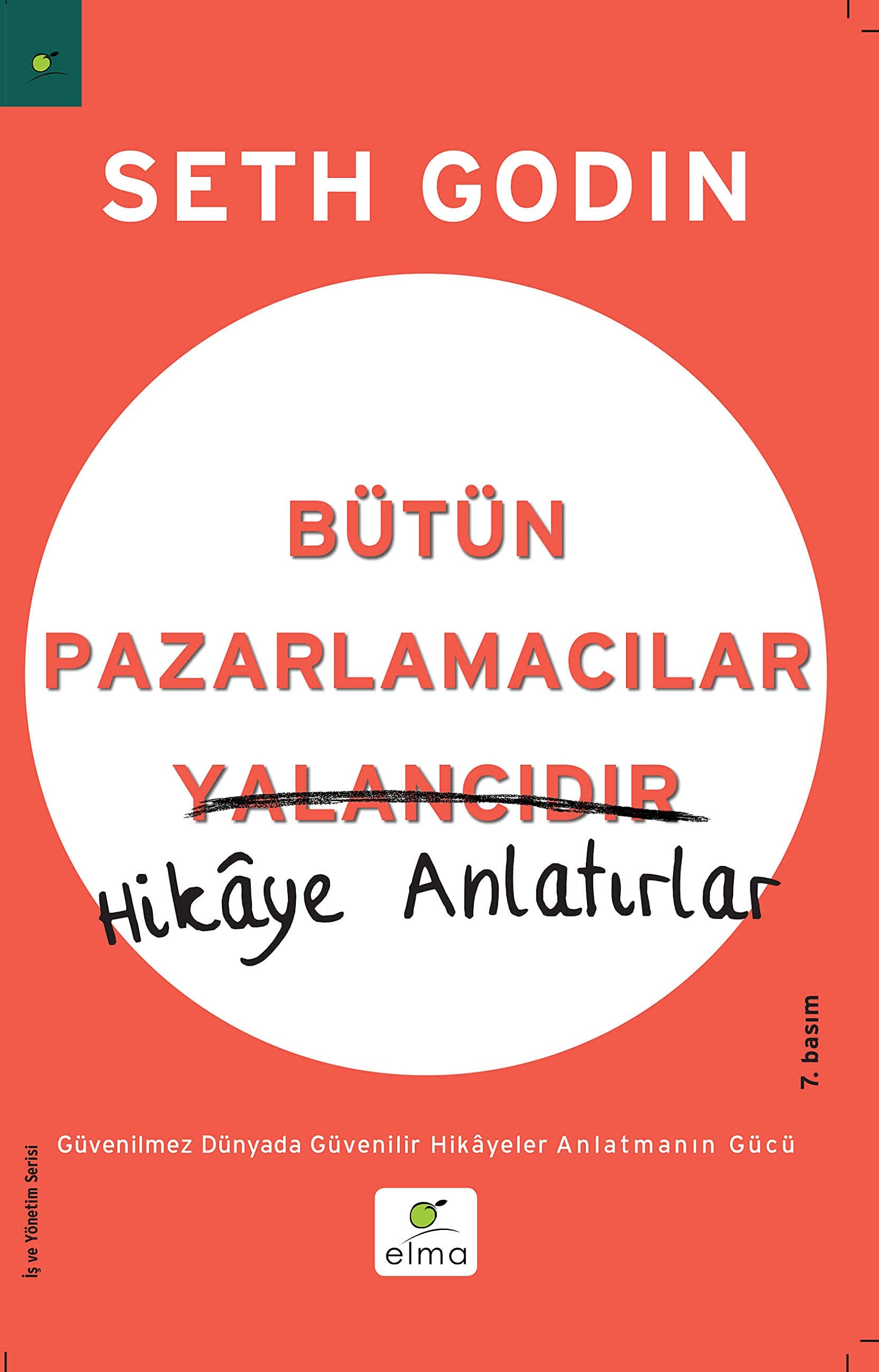 Bütün Pazarlamacilar Yalancidir Hikaye Anlatir Güvenilmez Dünyada Güvenilir Hikayeler Anlatmanin Gücü