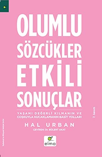 Olumlu sözcükler etkili sonuçlar yaşamı değerli kılmanın ve çoşkuyla kucaklamanın basit yolları