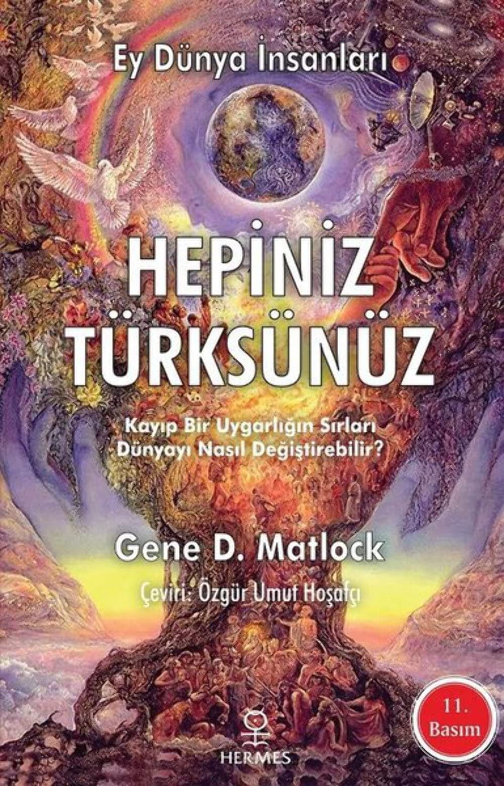 Ey Dünya Insanlari Hepiniz Türksünüz Kayip Bir Uygarligin Sirlari Dünyayi Nasil Degistirebilir