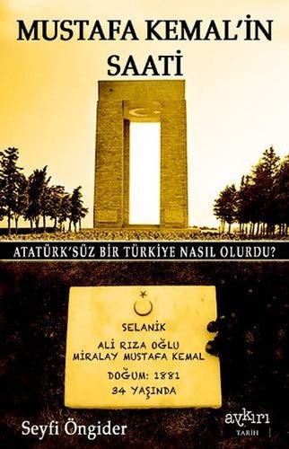 Mustafa Kemal'in saati Atatürk'süz bir Türkiye nasıl olurdu?
