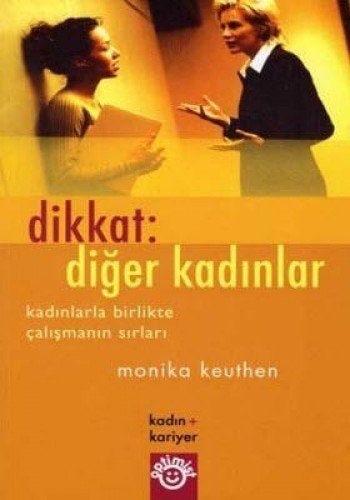 Dikkat: diğer kadınlar ; kadın kadına rekabette etkin olabilmenin yolları
