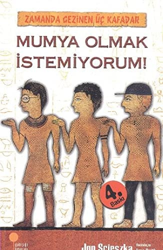 Mumya olmak istemiyorum!
