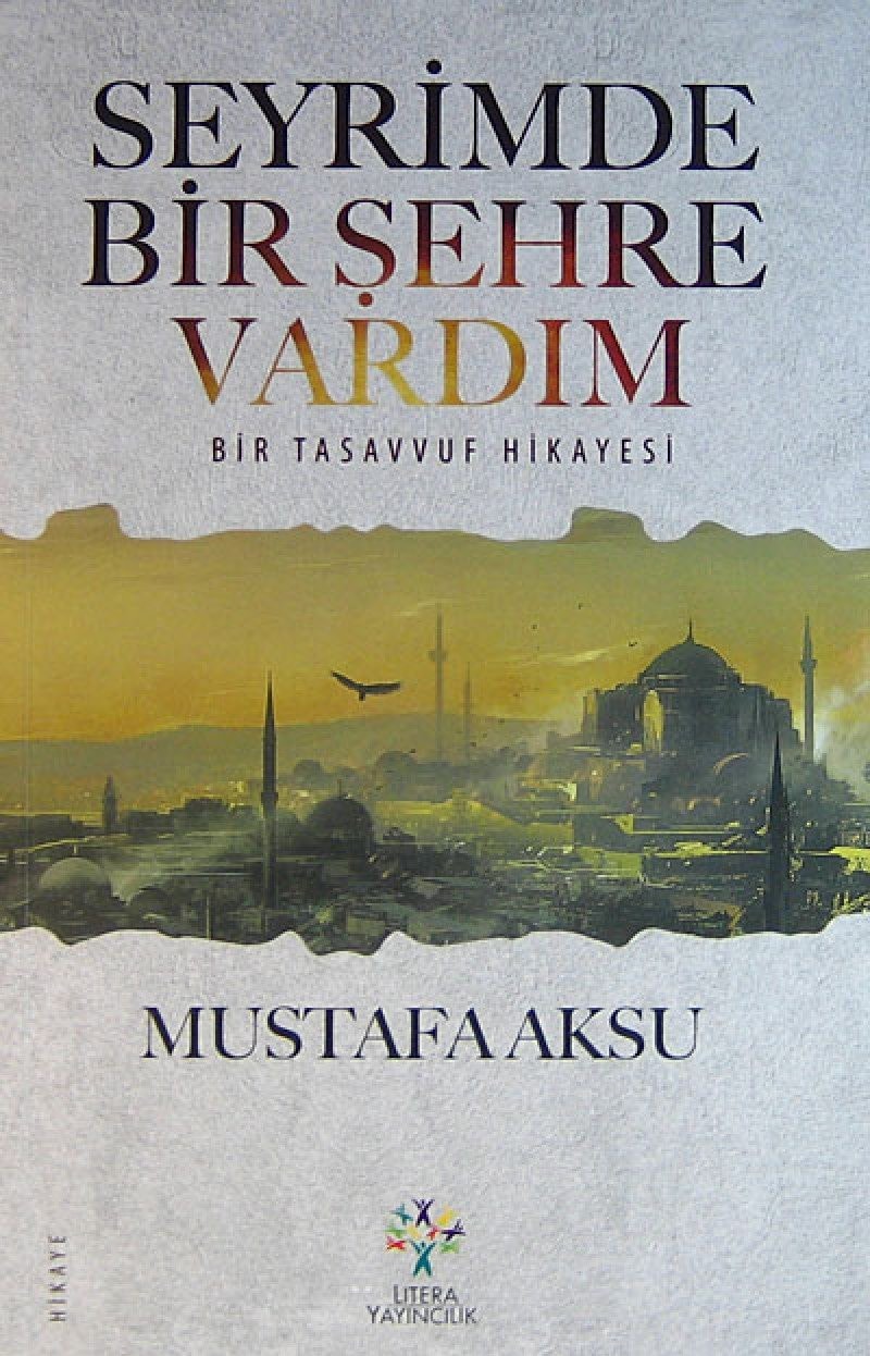Seyrimde bir şehre vardım Bir tasavvuf hikayesi