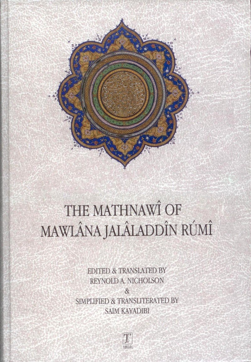 The Mathnawî of Mawlâna Jalâladdîn-i Rûmî