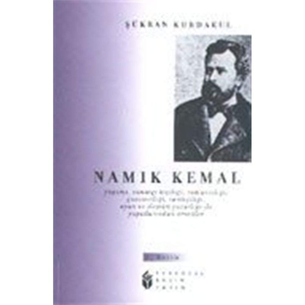 Namık Kemal Yaşamı, sanatçı kişiliği, romancılığı, gazeteciliği, tarihçiliği oyun ve eleştiri yazarlığı ile yapıtlarından örnekler :inceleme