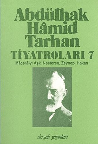 Abdülhak Hâmid Tarhan'ın tiyatroları: Mâcerâ-yı Aşk, Nesteren, Zeynep, Hakan