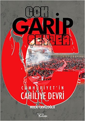 Çok garip şeyler (Cumhuriyet'in cahiliye devri)
