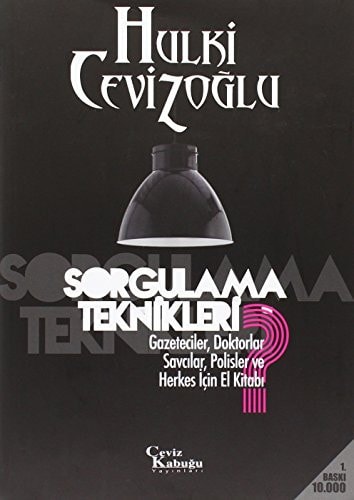 Sorgulama teknikleri gazeteciler, doktorlar, savcılar ve polisler ve herkes için el kitabı