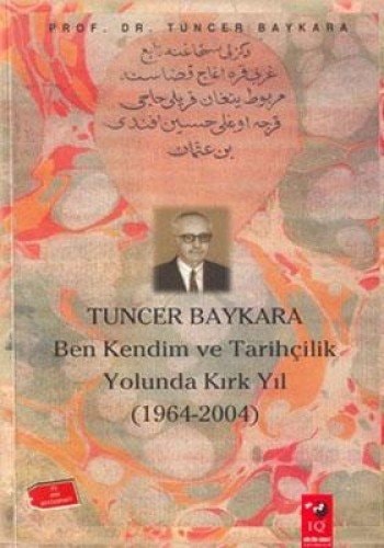 Tuncer Baykara, ben kendim tarihçilik yolunda kırk yıl, 1964-2004