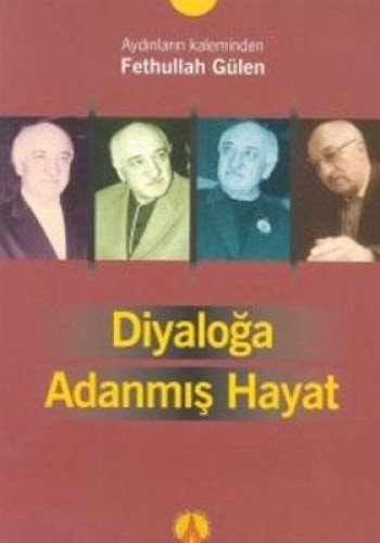 Diyaloğa adanmış hayat: Aydınların kaleminden Fethullah Gülen (Kozadan kelebeğe)