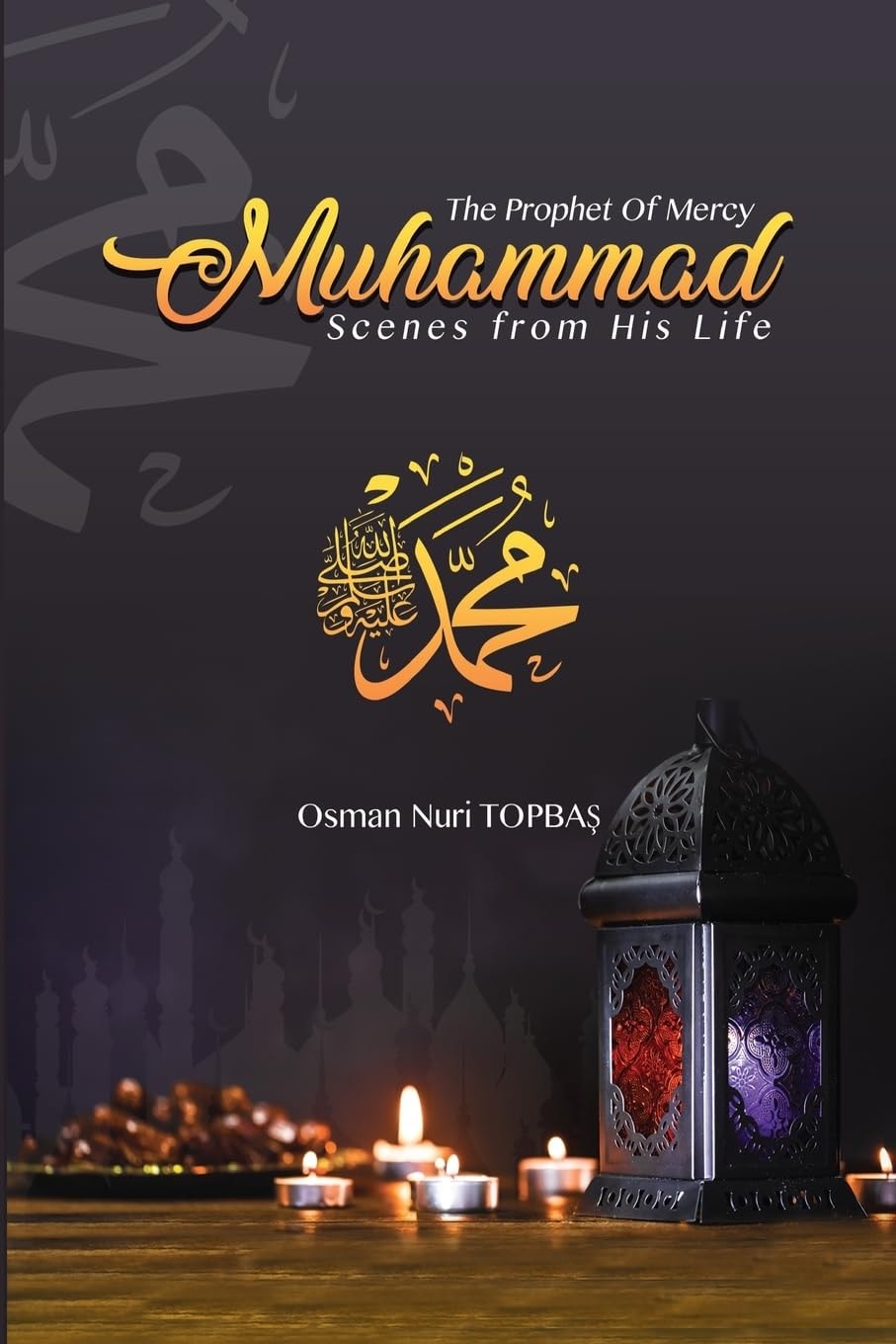 Muhammad, the Prophet of Mercy Scenes from His Life