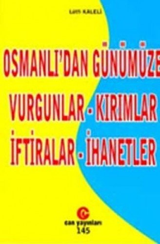 Osmanlı'dan günümüze vurgunlar-kırımlar-iftiralar-ihanetler
