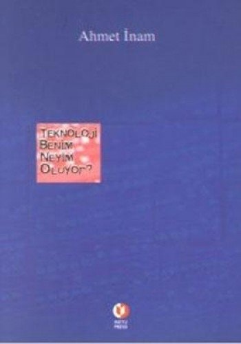 Teknoloji benim neyim oluyor? Ahmet İnam