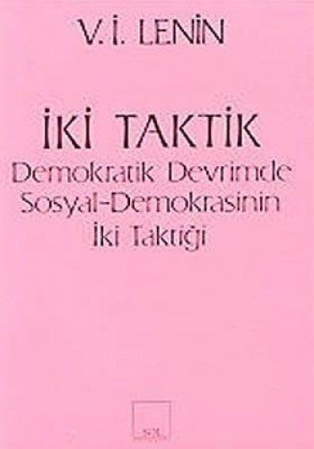 Iki Taktik - Demokratik Devrimde Sosyal- Demokrasinin Iki Taktigi