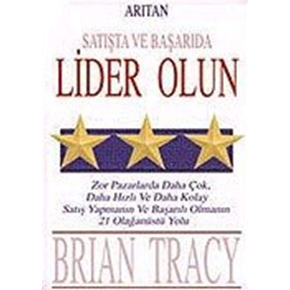 Satışta ve başarıda lider olun zor pazarlarda daha çok, daha hızlı ve daha kolay satış yapmanın ve başarılı olmanın 21 olağanüstü yolu
