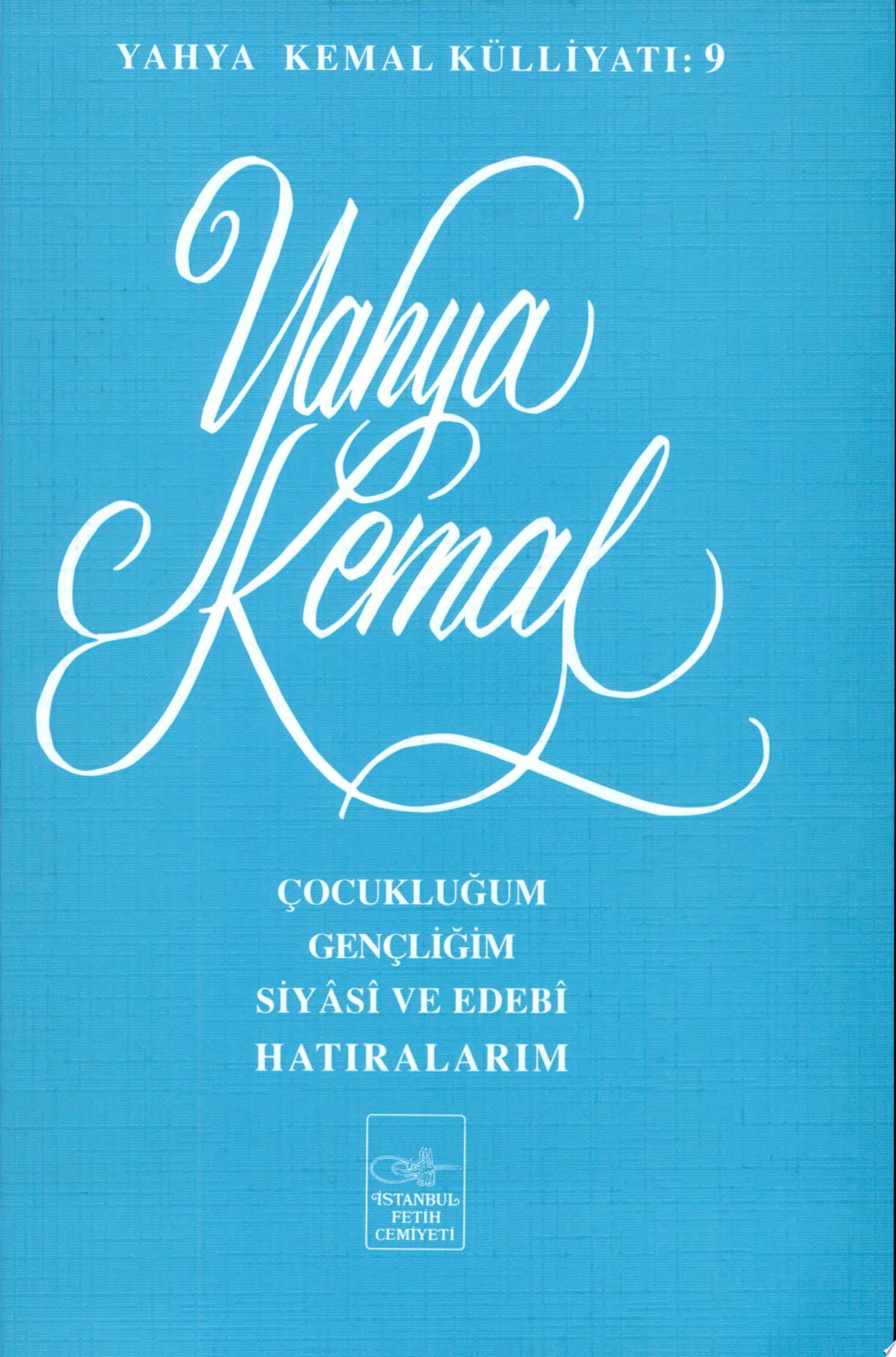 Çocukluğum, gençliğim, siyâsı̂ ve edebı̂ hâtıralarım