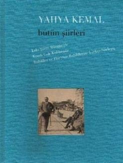 Yahya Kemal Bütün Ṣiirleri Eski Ṣiirin Rüzgâriyle, Kendi Gök Kubbemiz, Rubâîler ve Hayyam Rubâîlerini Türkc̣e Söyleyiṣ
