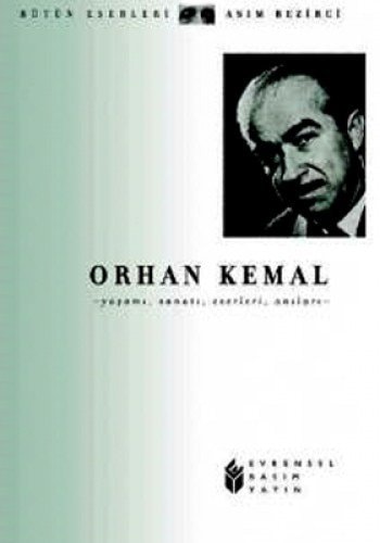 Orhan Kemal hayatı, sanat anlayışı, hikâyeleri, romanları, oyunları, röportajları, anıları