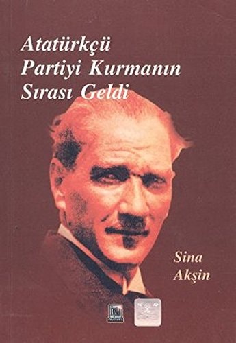 Atatürkçü partiyi kurmanın sırası geldi