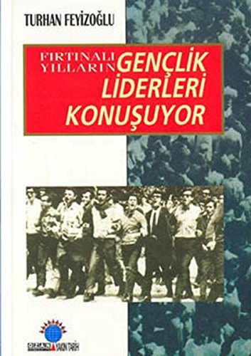 Fırtınalı yılların gençlik liderleri konuşuyor