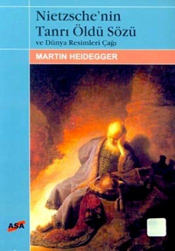 Nietzsche'nin Tanrı öldü sözü ve Dünya resimleri çağı