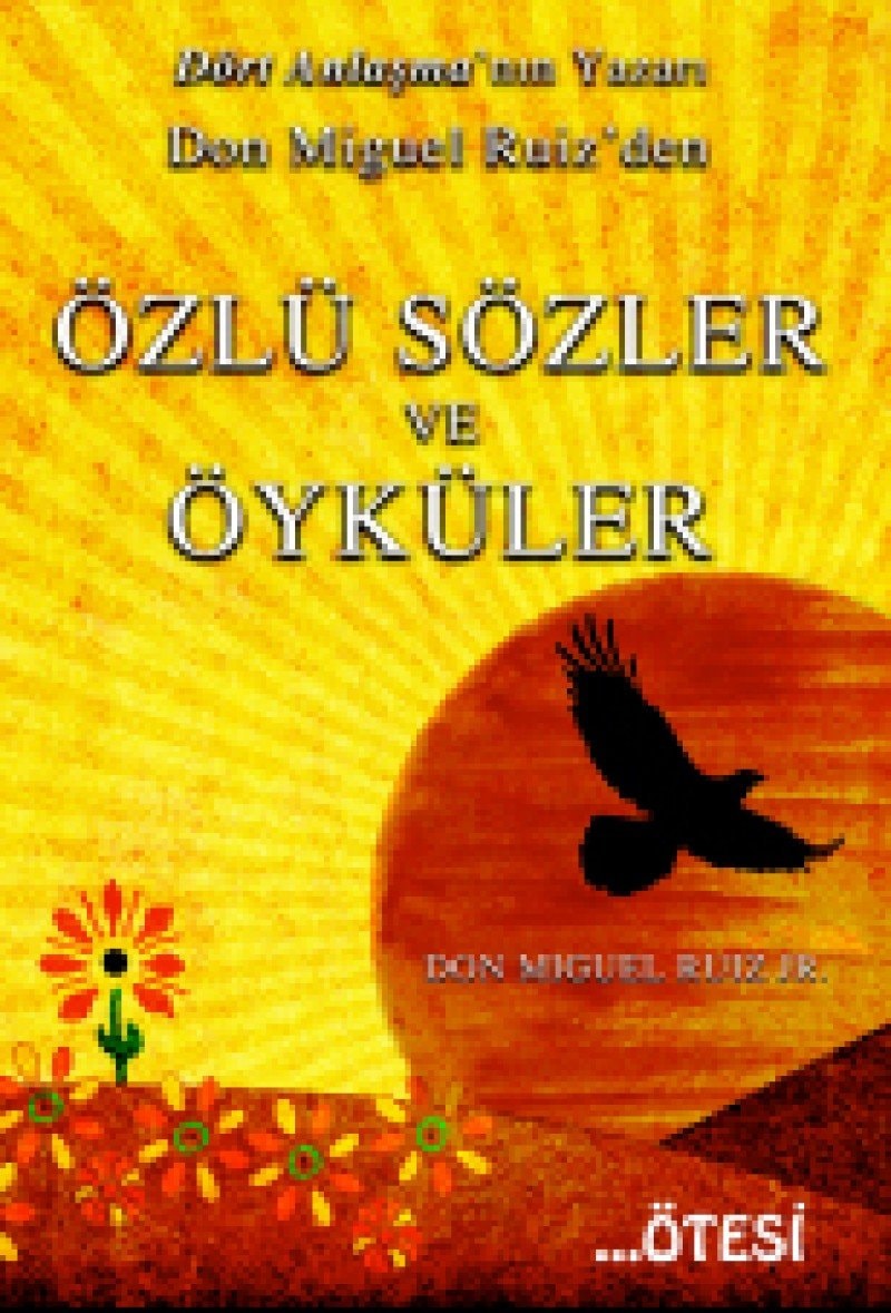 Özlü Sözler ve Öyküler Dört Anlasmanin Yazari Don Miguel Ruizden