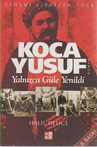 Cihanı titreten Türk Koca Yusuf yalnızca güle yenildi