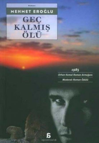 Geç kalmış ölü 1985 Orhan Kemal Roman Armaǧani : 1985 Madarali Roman Ödülü