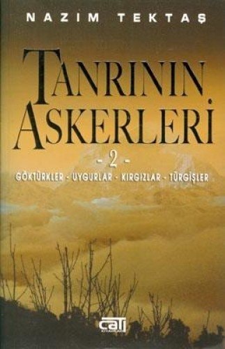 Tanrının askerleri: Göktürkler ; Uygurlar ; Kırgızlar ; Türgişler