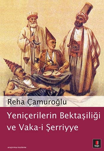 Yeniçerilerin Bektaşiliği ve vaka-i şerriye