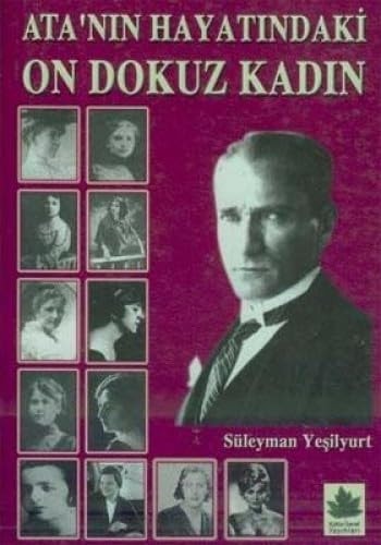 Atatürk'ün gönül Galerisi Ata'nın Hayatındaki On Dokuz Kadın