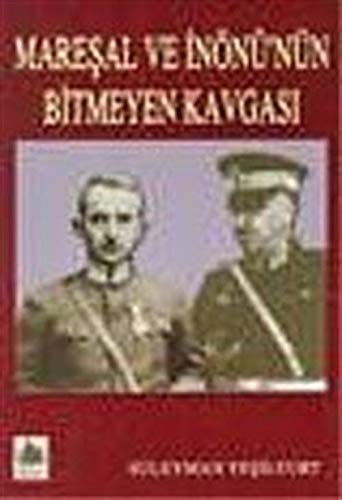 Mareşal ve İnönu'nün bitmeyen kavgası