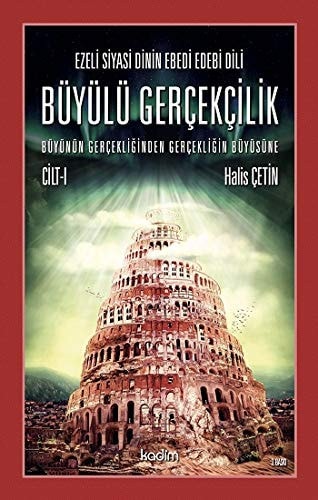 Büyülü Gerceklik Cilt 2; Ezeli Siyasi Dinin Ebedi Edebi Dili - Büyünün Gercekliginden Gercekligin Büyüsüne