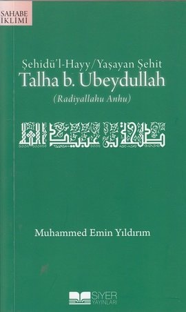 Sehidül Hayy Yasayan Sehit Talha B. Ubeydullah