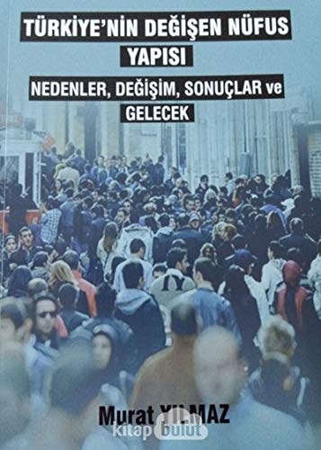 Türkiye'nin değişen nüfus yapısı nedenler, değişim, sonuçlar ve gelecek